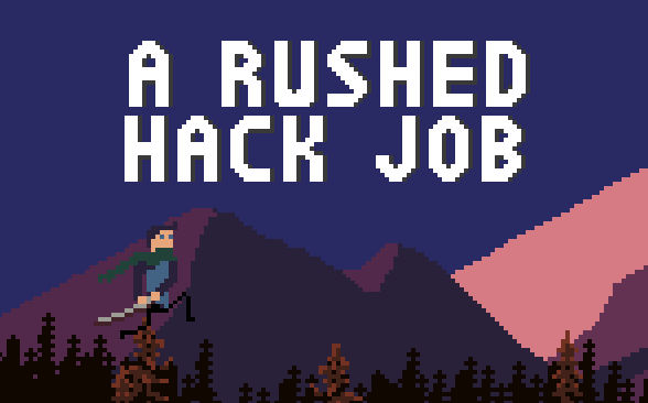 A Rushed Hack Job